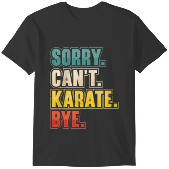 Sorry. Can't. Karate. Martial Art T-shirt