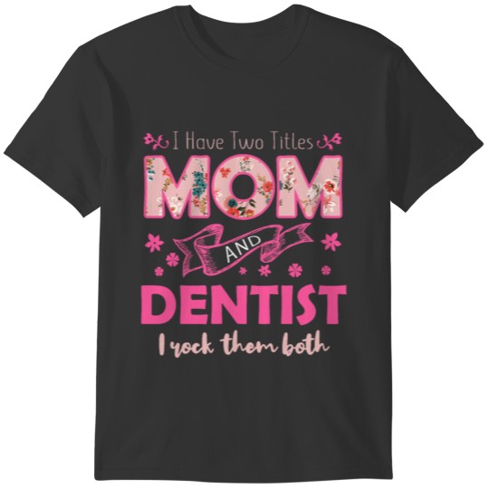 Titles Mom And Dentist Happy Mother's Day T-shirt