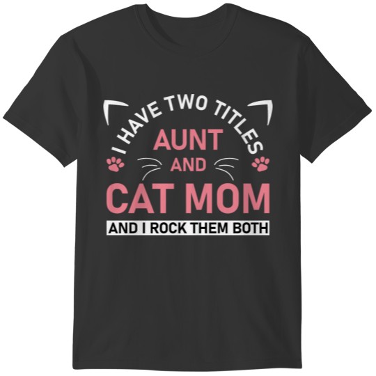 I Have Two Titles Aunt And Cat Mom T-shirt