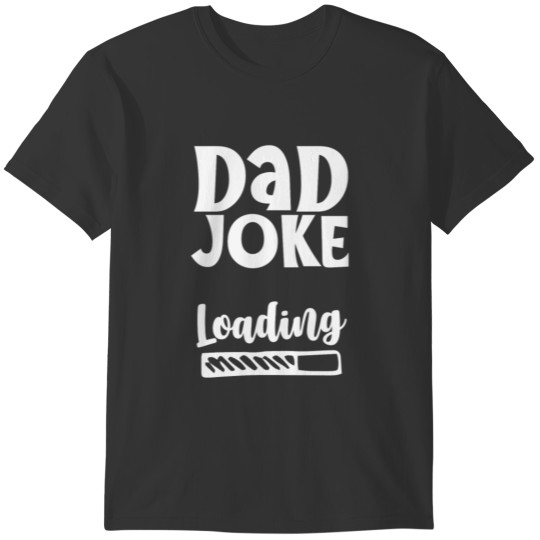 Dad Joke Loading Jokes Father Sarcastic Daddy T-shirt