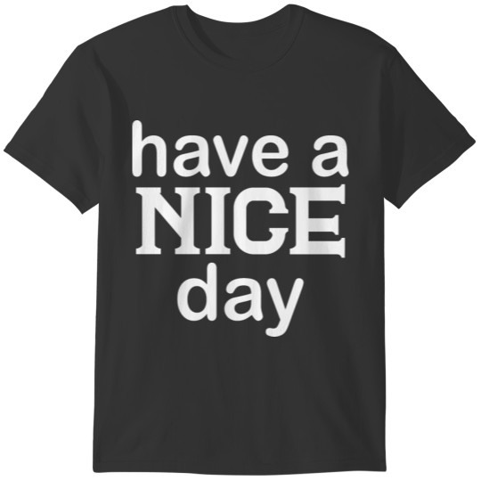 Have a Nice Day T-shirt