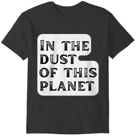 in the dust of this planet t shirt white T-shirt