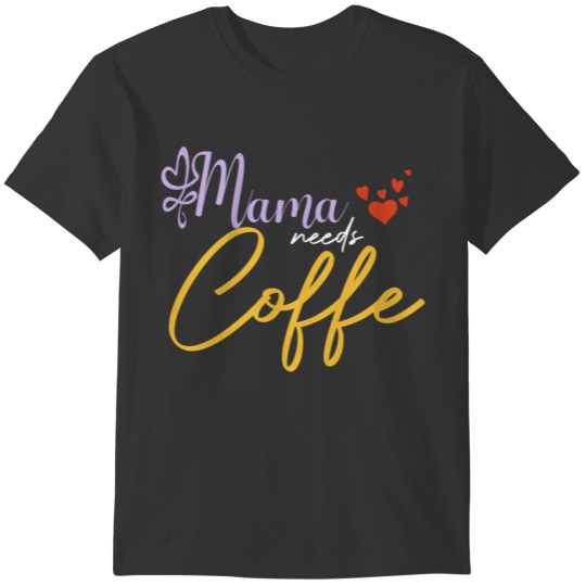 Mama Needs Coffee, Mother s Day, Funny Mom T-shirt
