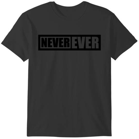 Never Ever sign T-shirt