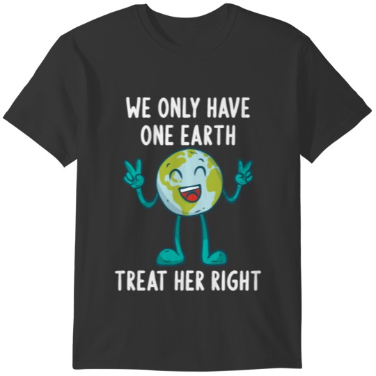 We Only Have One Earth Treat Her Right Earth Day 2 T-shirt