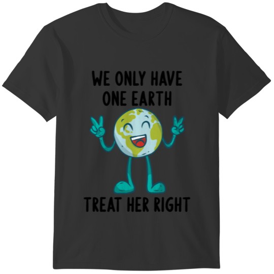 We Only Have One Earth Treat Her Right Earth Day 2 T-shirt