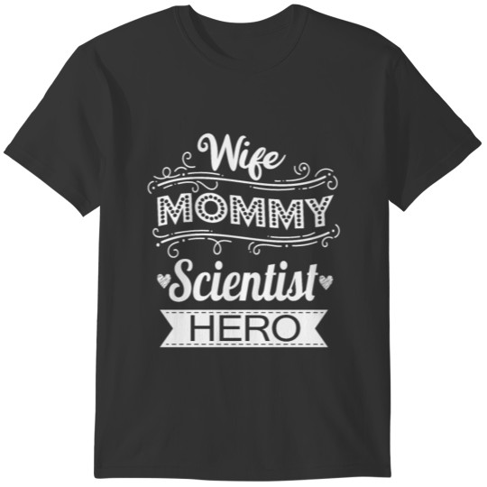 Wife Mommy Scientst Hero Funny Mom Mother's Day T-shirt