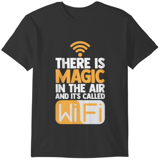 Wifi Quote Magic In The Air Computer Nerd Gamer IT T-shirt