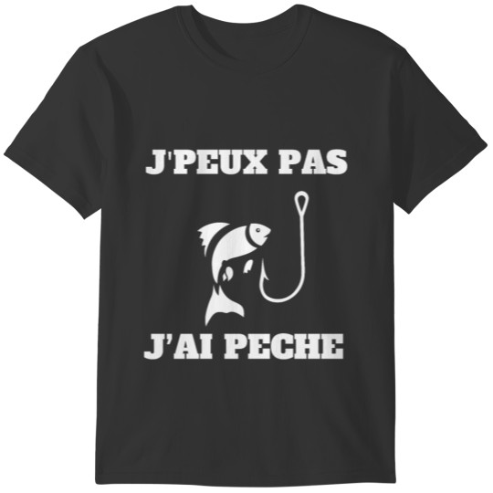 J PEUX PAS J AI PECHE T-shirt
