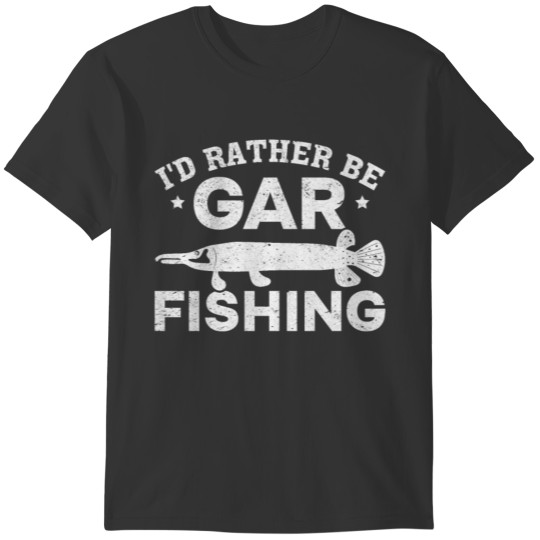 Funny Garfish Garfishing I'd Rather Be Gar Fishing T-shirt