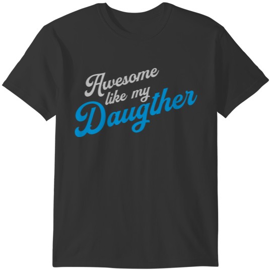 Awesome Like My Daughter T-shirt