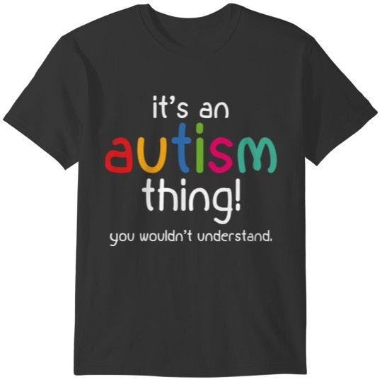 It's an autism thing! T-shirt