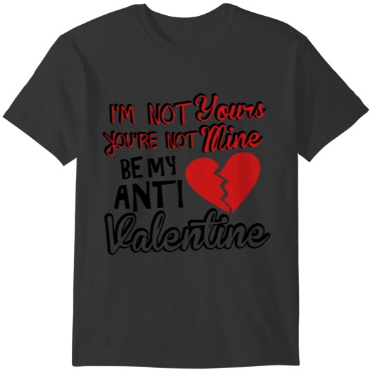Be my anti valentine T-shirt