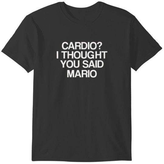 CARDIO I THOUGHT YOU SAID MARIO T-shirt