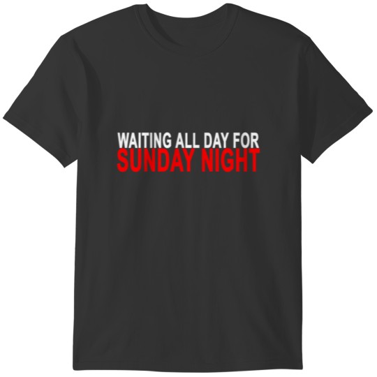 waiting_all_day_for_sunday_night_tshirt_ T-shirt