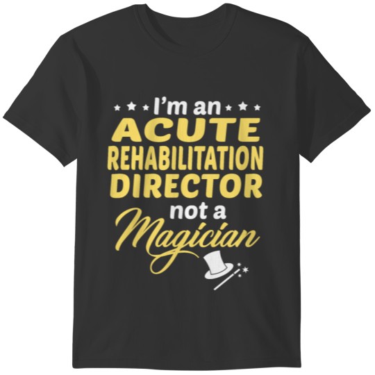 Acute Rehabilitation Director T-shirt
