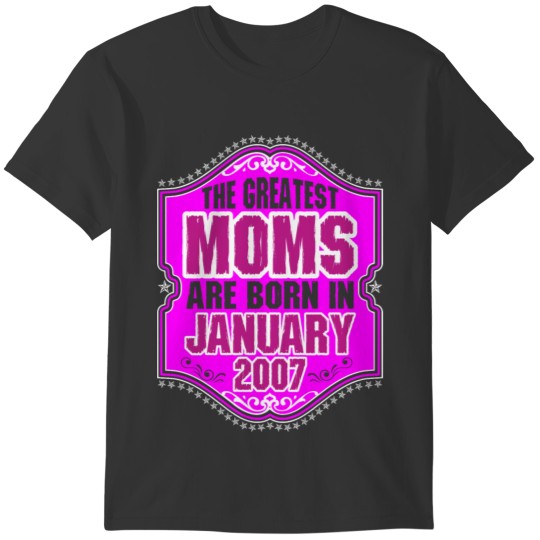 The Greatest Moms Are Born In January 2007 T-shirt