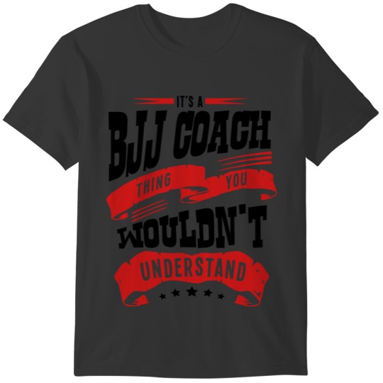 its a bjj coach thing you wouldnt unders T-shirt