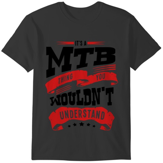 its a mtb thing you wouldnt understand T-shirt