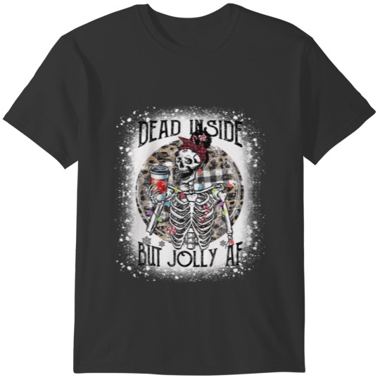 Funny Dead Inside But Jolly AF Funny Skeleton T-shirt