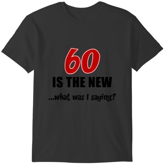 60 Is New What T-shirt