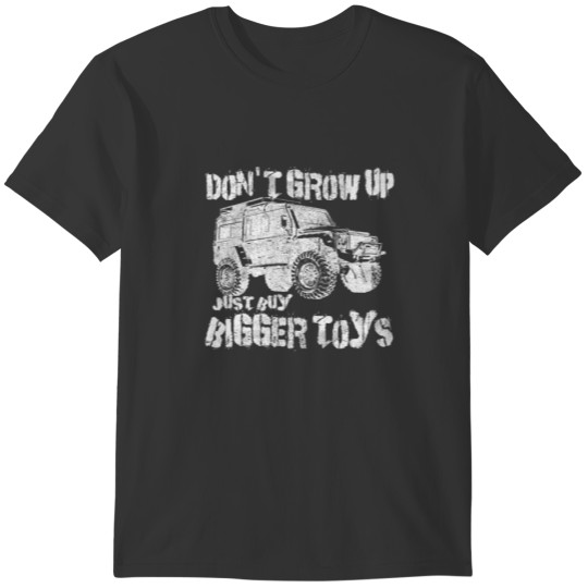Don't Grow Up Buy Bigger Toys 4X4 D110 Rc Crawled T-shirt