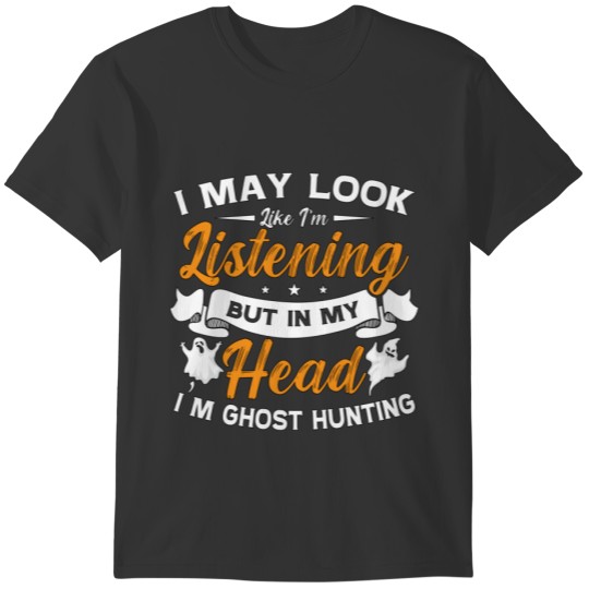 Ghost Hunter In My Head I'm Ghost Hunting Hunt Sweat T-shirt