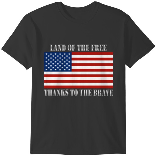 Land Of The Free Thanks To The Brave US Flag T-shirt