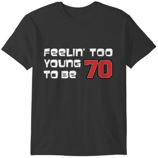 Feeling Too Young To Be 70 (ON DARK) T-shirt