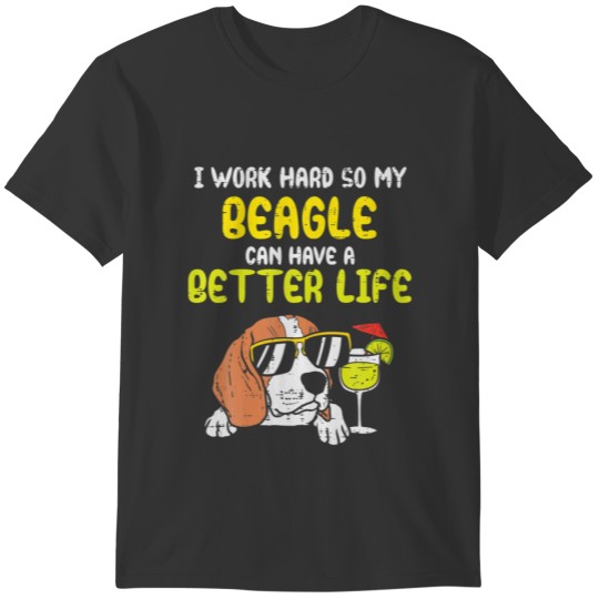 Work Hard Beagle Better Life Funny Dog Owner Mom D T-shirt
