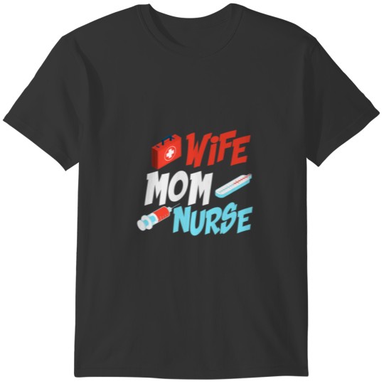Wife Mom Nurse | Nursing Professional T-shirt