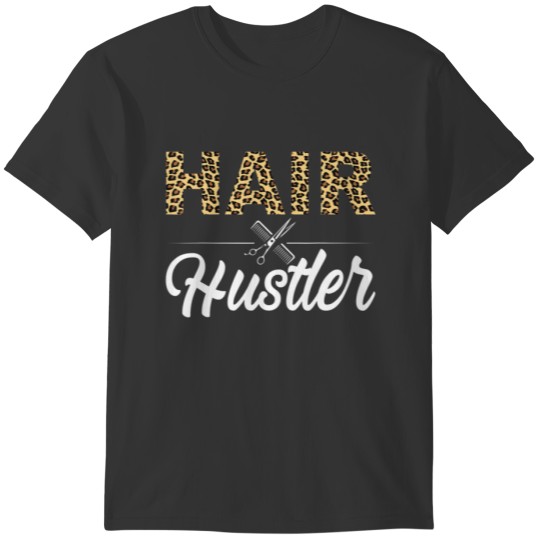 Hairstylist Hairdresser Barber Leopard Hair Hustle T-shirt