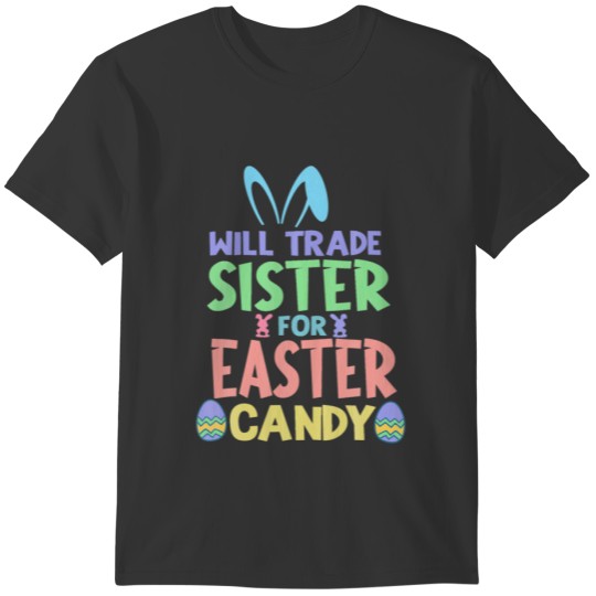 Will Trade Sister For Easter Candy Chocolate Lover T-shirt