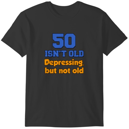 50 Isn't Old T-shirt