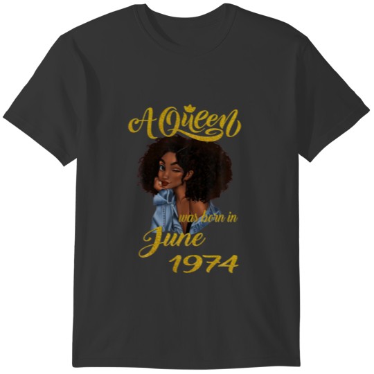 A Queen Was Born In June 1974 47Th Birthday Gift T-shirt