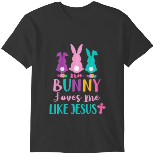 Happy Easter No Bunny Loves Me Like Jesus Men Wome T-shirt