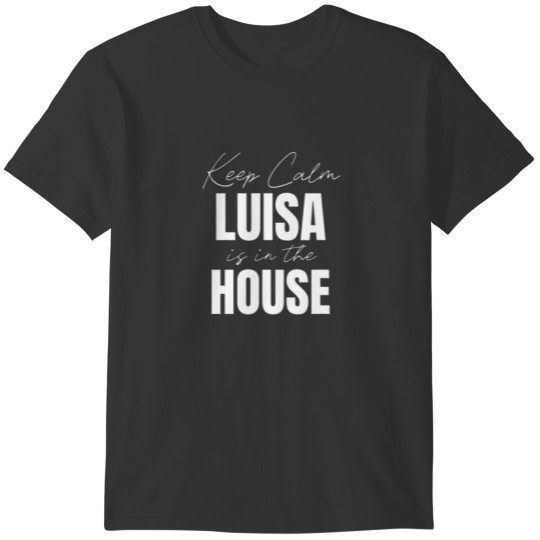Keep Calm Luisa Is In The House Luisa T-shirt