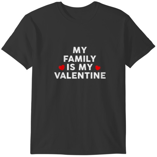 Family Is My Valentine Funny Valentines Day Gifts T-shirt