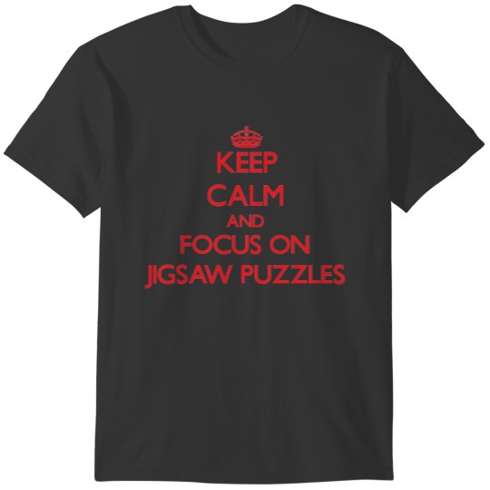Keep Calm and focus on Jigsaw Puzzles T-shirt