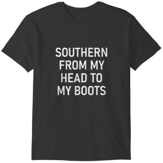 Southern From My Head To My Boots, Funny, Jokes, S T-shirt