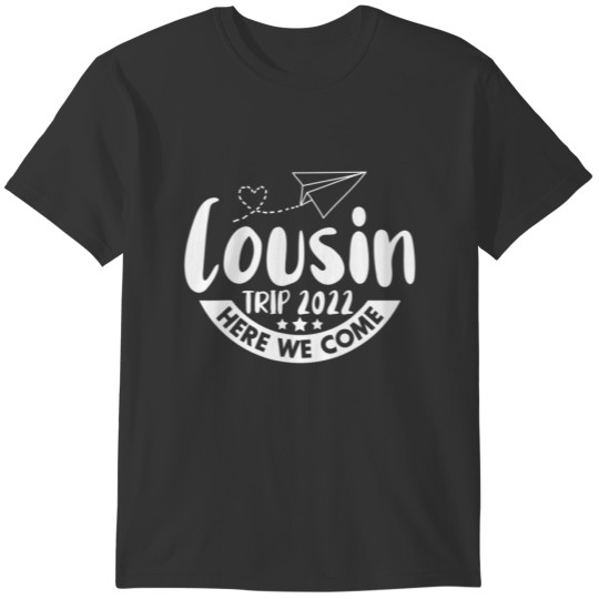Reunion Cousin Trip 2022 Here We Come Cousin Crew T-shirt