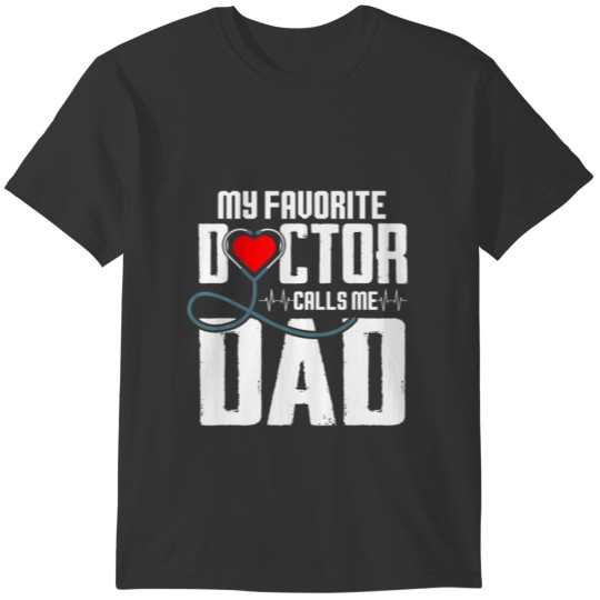 My Favorite Doctor Calls Me Dad Medical Appreciati T-shirt