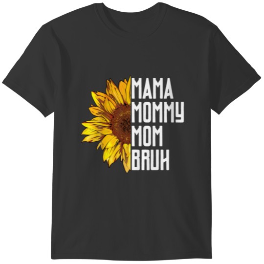 Mama Mommy Mom Bruh Women Sunflower Mothers Day Da T-shirt