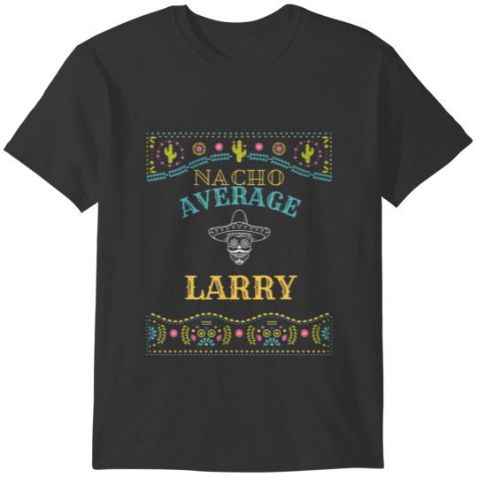 Nacho Average Larry Funny Cinco De Mayo Pun Your N T-shirt