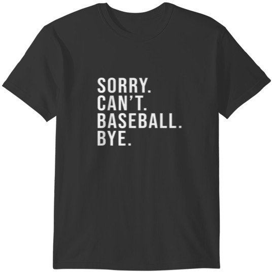 Sorry Can't Baseball Bye Funny Baseball Mom Mother T-shirt