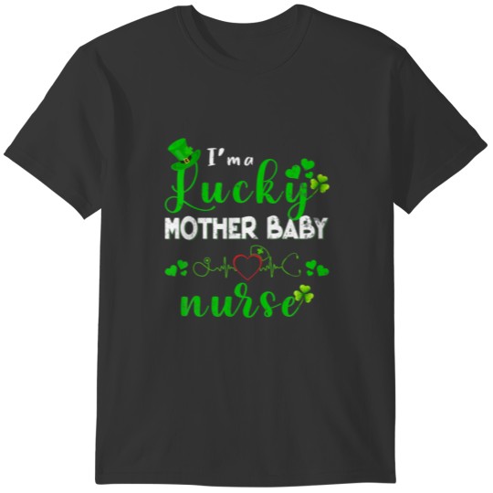 Im A Lucky MOTHER BABY Nurse Shamrock St Patricks T-shirt