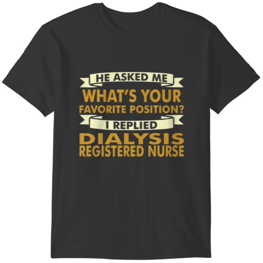 Favorite Position Dialysis Registered Nurse Profes T-shirt