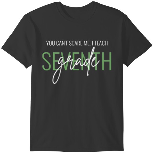 Teacher Gift Funny Can't Scare Me Seventh Grade T-shirt