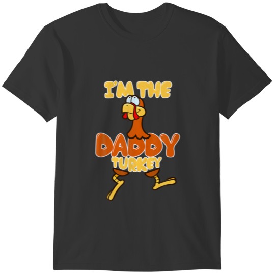 Funny Thanksgiving For Dad I'm The Daddy Turkey T-shirt