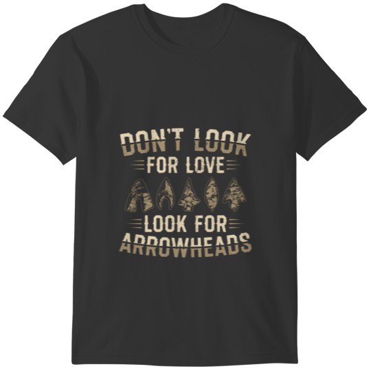 Don't look for love look for arrowheads T-shirt